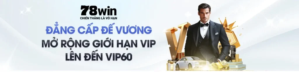 78win mở rộng giới hạn VIP